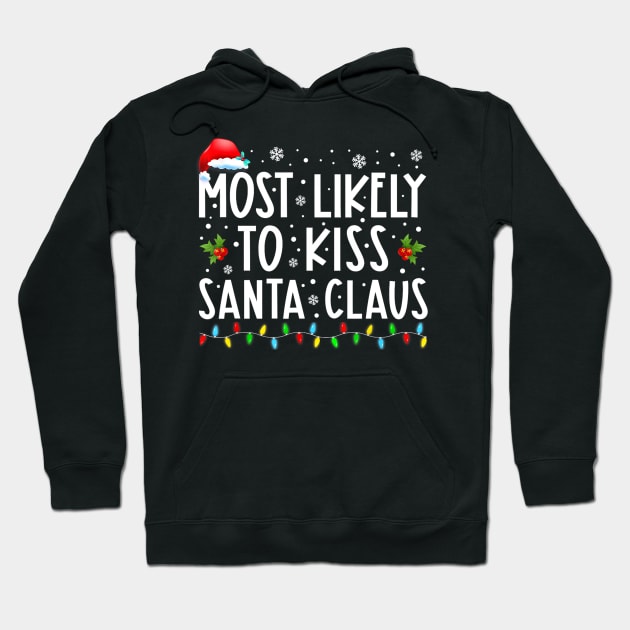 Most Likely To Kiss Santa Claus Family Christmas Hoodie by Benko Clarence